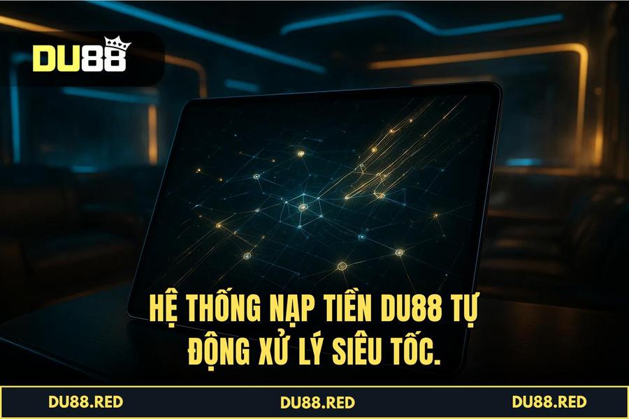 Ưu điểm vượt trội khi giao dịch tại hệ thống tự động của DU88