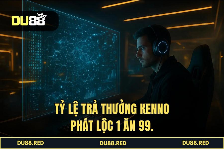 Giải mã sức hút và tỷ lệ trả thưởng 1 ăn 99 cực cao của 'kenno phát lộc' tại DU88
