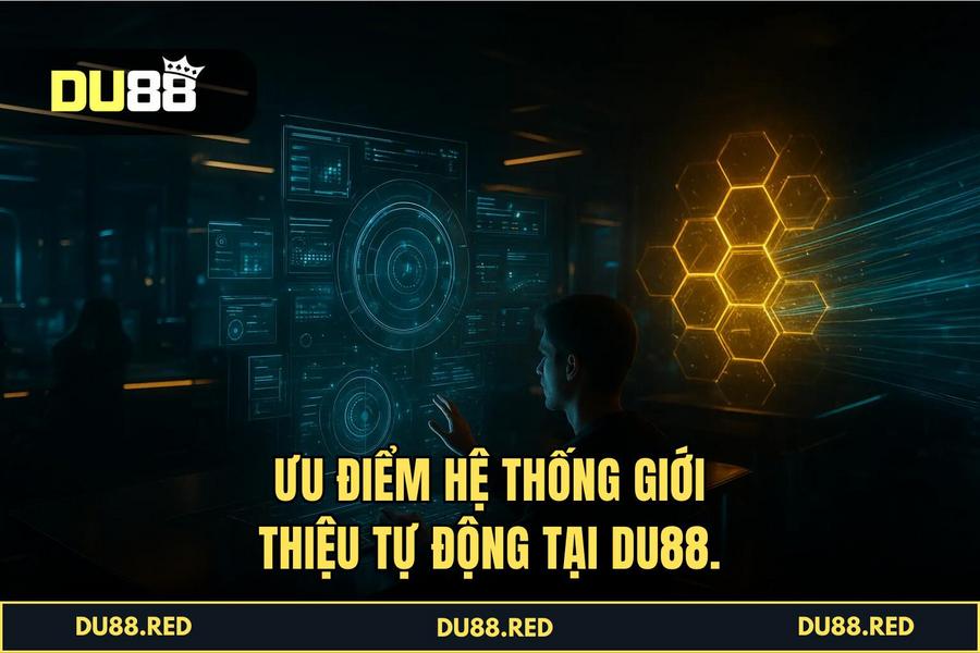 Ưu điểm khi thực hiện quy trình tại hệ thống tự động của DU88