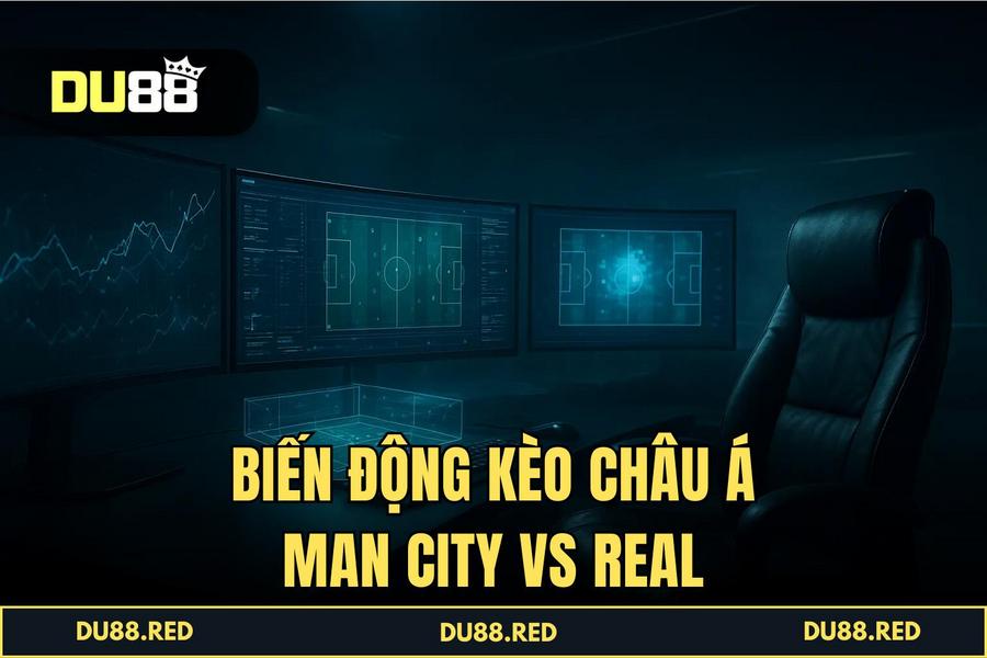 Biến Động Kèo Trận Man City vs Real Madrid