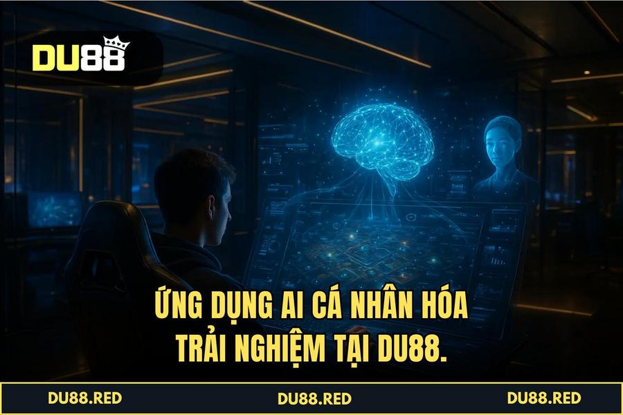 Ứng Dụng Trí Tuệ Nhân Tạo (AI) 5.0 Trong Cá Nhân Hóa Trải Nghiệm Tại DU88