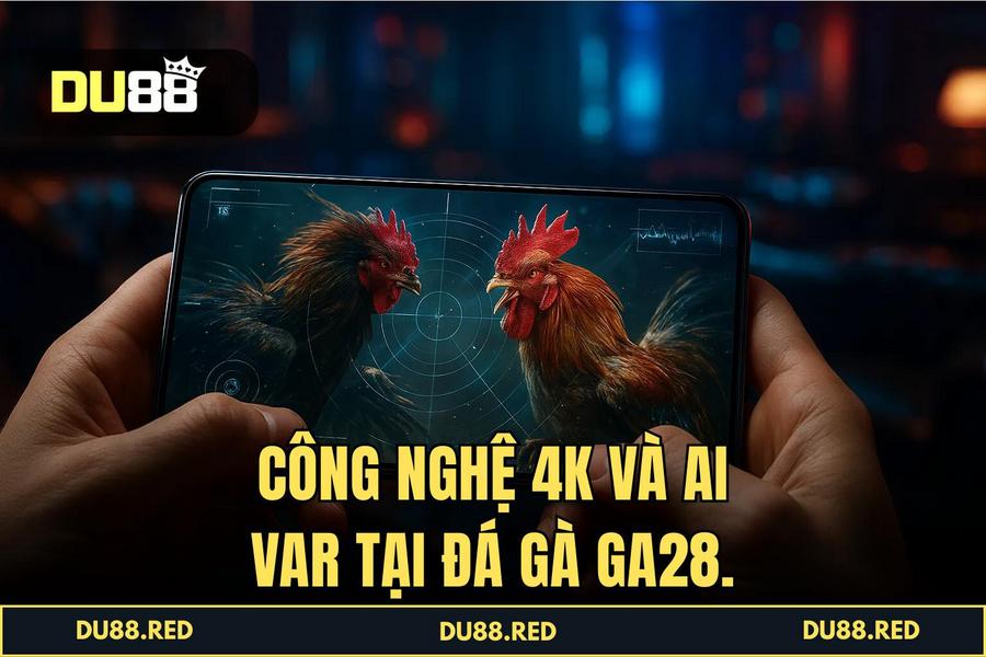 Công nghệ truyền hình trực tiếp 4K và hệ thống AI VAR giám sát trận đấu tại DU88