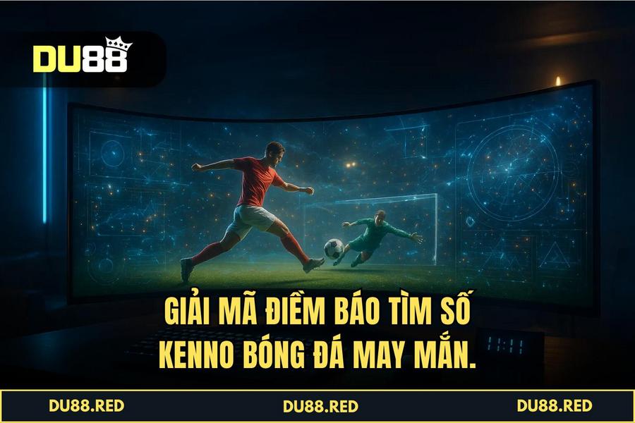 Giải mã điềm báo: Tìm kiếm con số may mắn từ 'Kenno Bóng Đá' theo chuyên gia