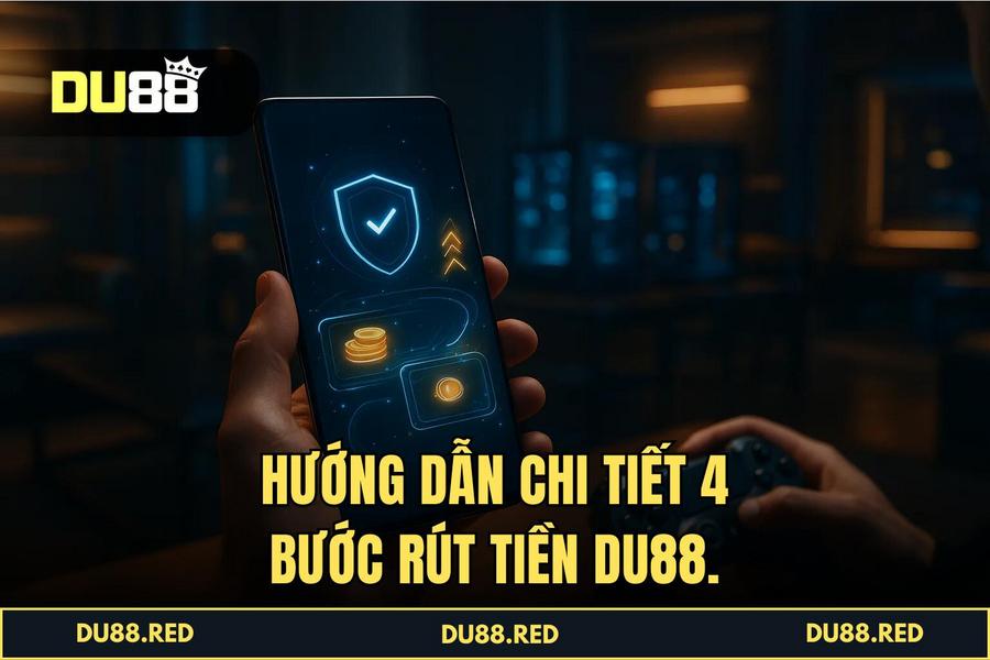 Hướng dẫn chi tiết các bước thực hiện Rút Tiền DU88